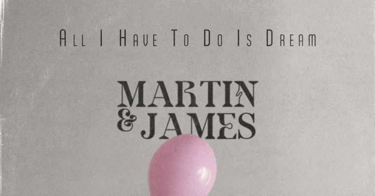 All I Have To Do Is Dream - Martin and James